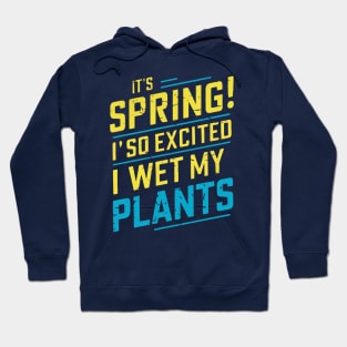 It's Spring I'm So Excited I Wet My Plants Planting Garden Hoodie